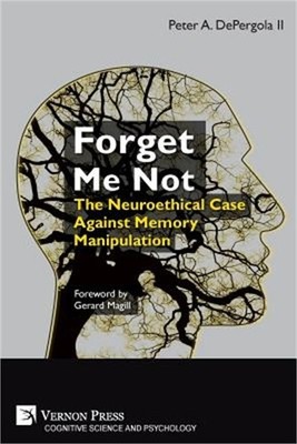 Forget Me Not: The Neuroethical Case Against Memory Manipulation (Paperback or S