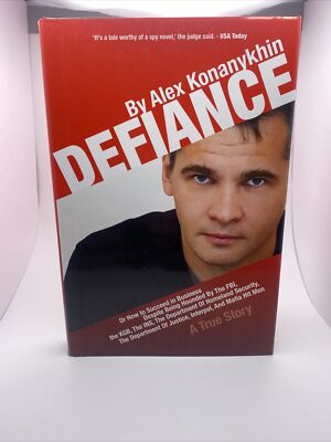 DEFIANCE: OR HOW TO SUCCEED IN BUSINESS DESPITE BEING By Alex Konanykhin