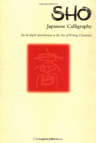 Sho: Japanese Calligraphy,Christopher J. Earnshaw