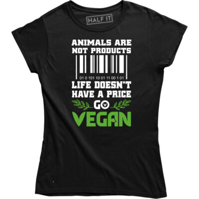 Animals Are Not Products Life Doesn't Have A Price Go Vegan Funny Slogan T-shirt