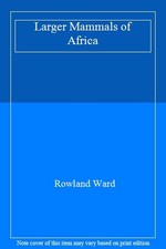 Larger Mammals of Africa,Rowland Ward