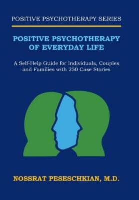 Positive Psychotherapy Of Everyday Life: A Self-Help Guide For Individuals,...