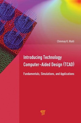 Introducing Technology Computer-Aided Design (TCAD): Fundamentals, Simulations,