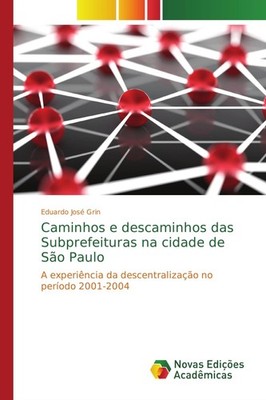 Caminhos e descaminhos das Subprefeituras na cidade de São Paulo Eduardo José Gr
