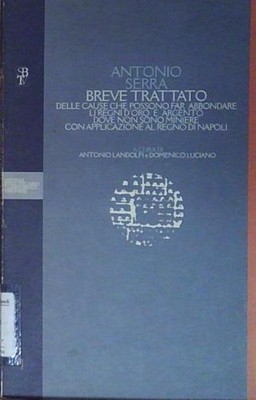 Serra BREVE TRATTATO DELLE CAUSE CHE POSSONO FAR ABBONDARE LI REGNI D'ORO E