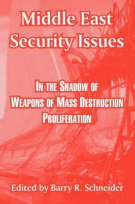 Middle East Security Issues : In The Shadow Of Weapons Of Mass Destruction Pr...