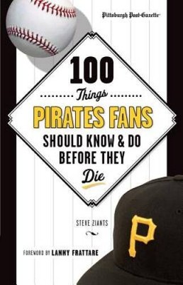 100 Things Pirates Fans Should Know  Do Before They Die (100 Things - VERY GOOD