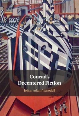 Conrad's Decentered Fiction by Johan Adam Warodell - 9781316512197
