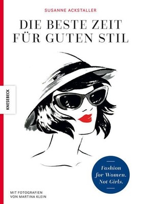 Die beste Zeit für guten Stil: Fashion for Women. Not Girls. Ackstaller, Susanne