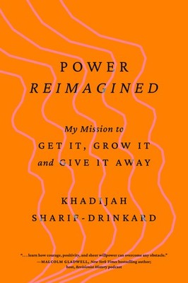 Power Reimagined: My Mission to Get It, Grow It, and Give It Away Hardcover