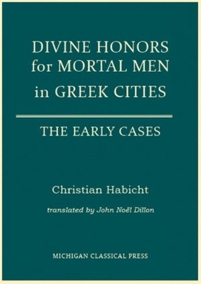 Divine Honors for Mortal Men in Greek Cities: The Early Cases (Cultural