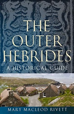 THE OUTER HEBRIDES: A HISTORICAL GUIDE (BIRLINN HISTORICAL By Macleod Mary NEW