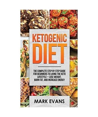 Ketogenic Diet: The Complete Step by Step Guide for Beginner's to Living the Ket