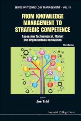 From Knowledge Management To Strategic Competence: Assessing Technological,...