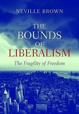 The Bounds of Liberalism: The Fragility of Fr... 9781845193522 by Brown, Neville