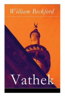 Vathek: Die Geschichte Des Kalifen Vathek: Eine Arabische Erz?Hlung