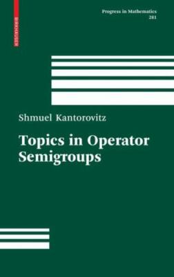 Topics in Operator Semigroups, Hardcover by Kantorovitz, Shmuel, Brand New, F...