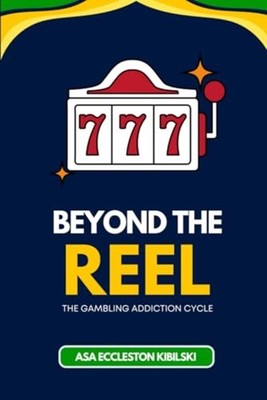 Beyond the Reel The Gambling Addiction Cycle -  NEW ASA. ECCLESTON  2024-08-02
