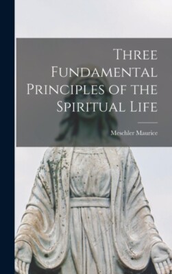 Maurice - Three Fundamental Principles of the Spiritual Life - New har - X555z