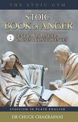 Stoic Book of Anger 1: Seneca On Anger: Causes and Consequences - paperback ...