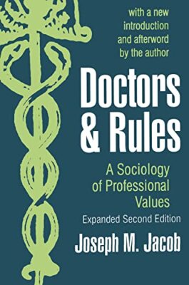Doctors and Rules: A Sociology of Professional Values by Joseph M. Jacob ...