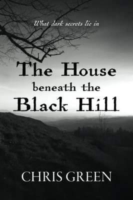 The House beneath the Black Hill: What dark secrets lie in, Green, Chris, Used; 