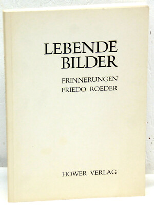 Friedo Roeder - LEBENDE BILDER