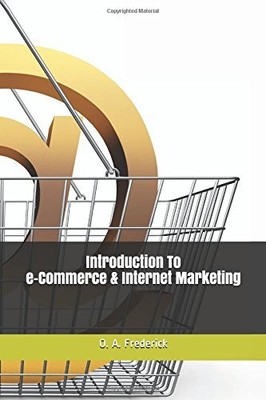 INTRODUCTION TO E-COMMERCE & INTERNET MARKETING By O. A. Frederick **BRAND NEW**