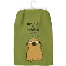 My Dog Is Judging You So Be Nice Kitchen Towel - Primitives By Kathy NWT