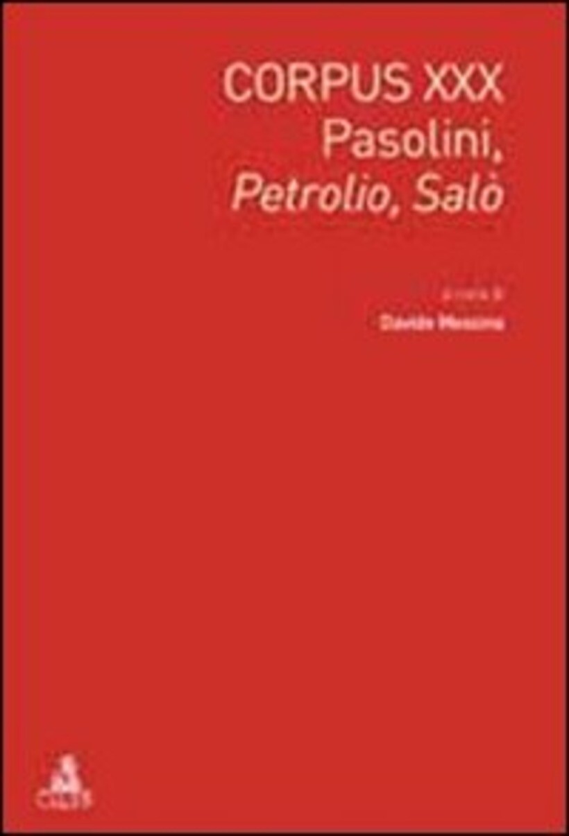 CORPUS XXX. PASOLINI: PETROLIO-SALÒ. EDIZ. ITALIANA E INGLESE - MESSINA D.