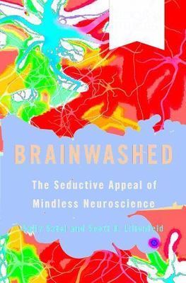 Brainwashed: The Seductive Appeal of Mindless Neuroscience