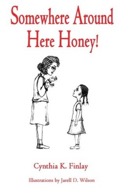 SOMEWHERE AROUND HERE HONEY! By Cynthia Kim Finlay & Jarell Wilson **BRAND NEW**