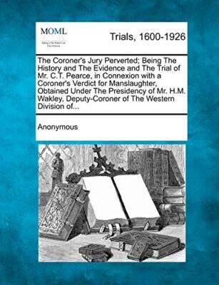 Anonymous - Coroner's Jury Perverted  Being The History and The Eviden - X555z
