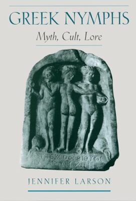 Greek Nymphs: Myth, Cult, Lore by Jennifer Larson (Paperback, 2001)