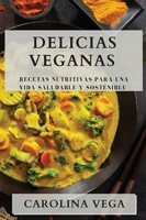 Delicias Veganas | Recetas Nutritivas Para Una Vida Saludable Y Sostenible