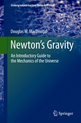 MacDougal - Newton's Gravity   An Introductory Guide to the Mechanics  - X555z