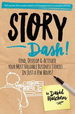 Story Dash: Find, Develop, and Activate Your Most Valuable Business Stories... I