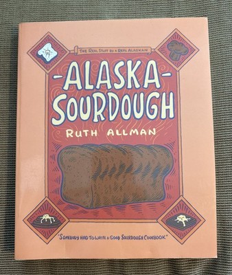 Alaska Sourdough by Ruth Allman (2003, Trade Paperback) *BRAND NEW*