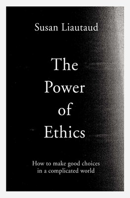 The Power of Ethics How to Make Good Choices in a Complicated World Taschenbuch