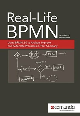 Real-Life BPMN: Using BPMN 2.0 to Analyze, Improve,  by R�cker, Bernd 1480034983
