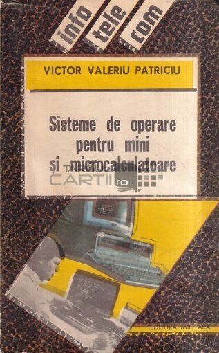 Sisteme de operare pentru mini si microcalculatoare by Victor Valeriu Patriciu