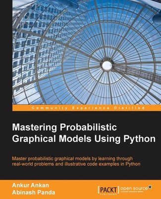 Ankur Ankan (u. a.) | Mastering Probabilistic Graphical Models using Python