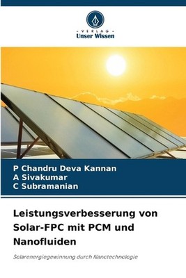 Leistungsverbesserung von Solar-FPC mit PCM und Nanofluiden by P. Chandru Deva K