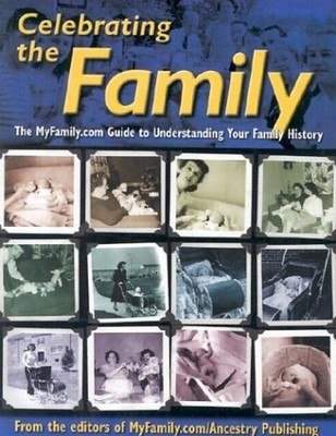 Celebrating the Family: The Myfamily.Com Guide to Un...