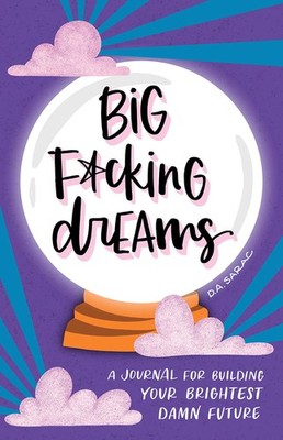 Big F*cking Dreams: A Manifestation Journal for Building Your Brightest Damn...