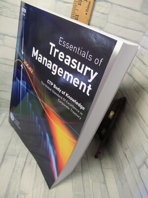Essentials of treasury management/CTR Body of Knowledge /6th edition, 1st print.