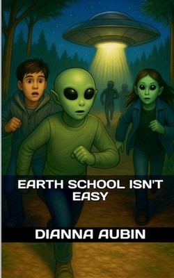 Earth School Isn't Easy by Dianna Aubin Paperback Book