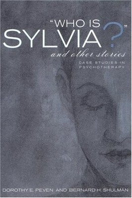 Who Is Sylvia? and Other Stories : Case Studies in Psychotherapy