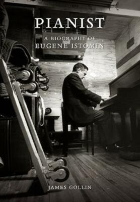Pianist: A Biography Of Eugene Istomin