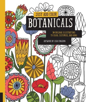 Just Add Color: Botanicals: 30 Original Illustrations To Color, Customize, a...